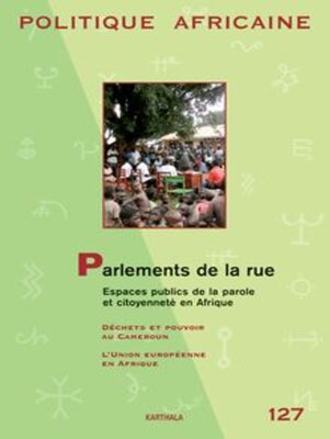 cover image of Politique Africaine Parlements De La Rue Espaces Publics De La Parole Et Citoyenneté En Afrique - N° 127 - Octobre 2012